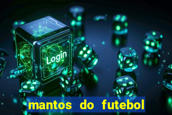 mantos do futebol jogos de hoje na tv